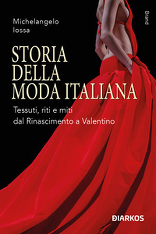 Storia della moda italiana. Tessuti, riti e miti dal Rinascimento a Valentino - Librerie.coop Storia della moda italiana. Tessuti, riti e miti dal Rinascimento a Valentino - Librerie.coop