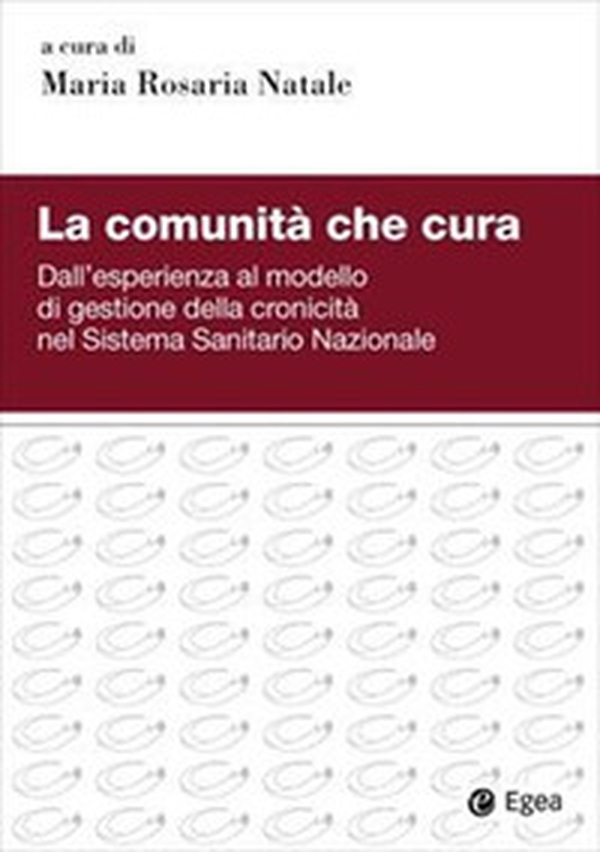 La comunità che cura. Dall'esperienza al modello di gestione della cronicità nel Sistema Sanitario Nazionale - Librerie.coop La comunità che cura. Dall'esperienza al modello di gestione della cronicità nel Sistema Sanitario Nazionale - Librerie.coop