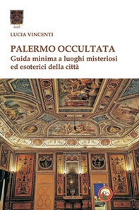 Palermo occultata. Guida minima a luoghi misteriosi ed esoterici della città - Librerie.coop