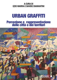 Urban Graffiti. Percezione e rappresentazione delle città e dei territori - Librerie.coop