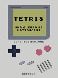 Tetris. Una guerra di mattoncini - Librerie.coop