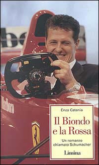 Il biondo e la rossa. Un romanzo chiamato Schumacher - Librerie.coop