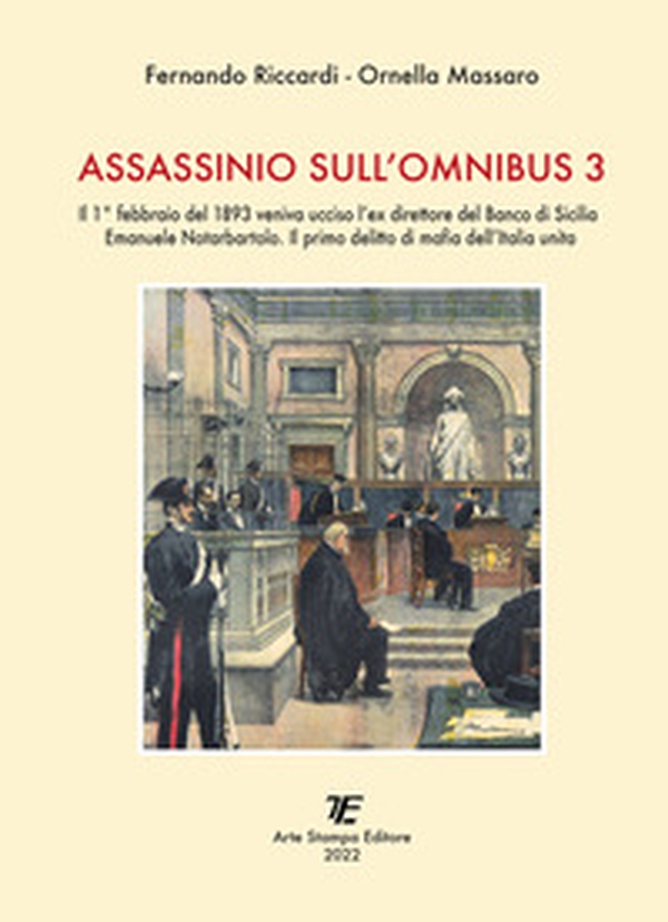 Assassinio sull'omnibus 3. Il 1° febbraio del 1893 veniva ucciso l'ex direttore del Banco di Sicilia Emanuele Notarbartolo. Il primo delitto di mafia dell'Italia unita - Librerie.coop Assassinio sull'omnibus 3. Il 1° febbraio del 1893 veniva ucciso l'ex direttore del Banco di Sicilia Emanuele Notarbartolo. Il primo delitto di mafia dell'Italia unita - Librerie.coop