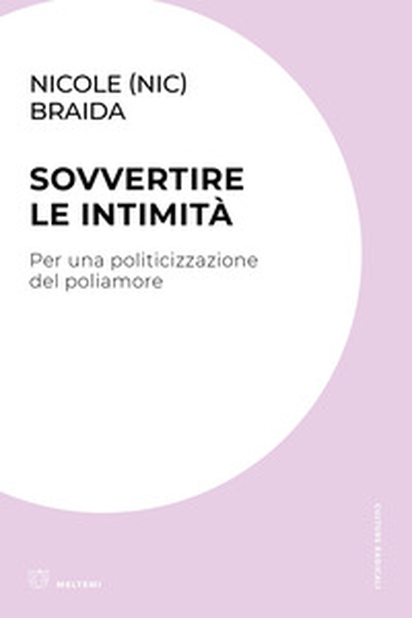 Sovvertire le intimità. Per una politicizzazione del poliamore - Librerie.coop Sovvertire le intimità. Per una politicizzazione del poliamore - Librerie.coop