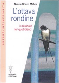 L'ottava rondine. Il miracolo nel quotidiano - Librerie.coop