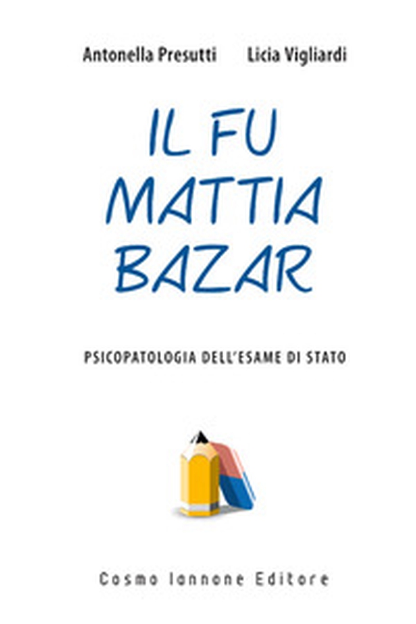 Il fu Mattia Bazar. Psicopatologia dell'esame di Stato - Librerie.coop Il fu Mattia Bazar. Psicopatologia dell'esame di Stato - Librerie.coop