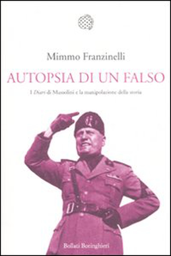 Autopsia di un falso. I «Diari» di Mussolini e la manipolazione della storia - Librerie.coop Autopsia di un falso. I «Diari» di Mussolini e la manipolazione della storia - Librerie.coop