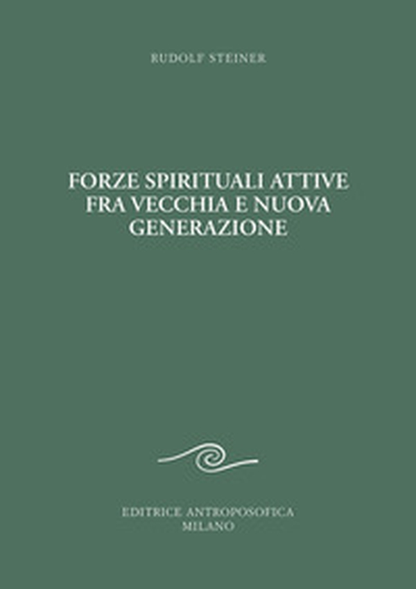 Forze spirituali attive fra vecchia e nuova generazione. Corso pedagogico per i giovani - Librerie.coop Forze spirituali attive fra vecchia e nuova generazione. Corso pedagogico per i giovani - Librerie.coop