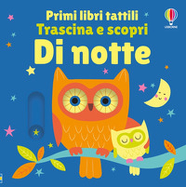 Di notte. Primi libri tattili. Trascina e scopri - Librerie.coop Di notte. Primi libri tattili. Trascina e scopri - Librerie.coop