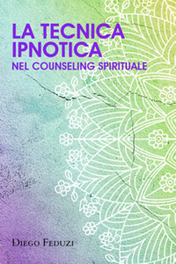 La tecnica ipnotica nel counseling spirituale - Librerie.coop La tecnica ipnotica nel counseling spirituale - Librerie.coop