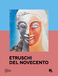 Etruschi del Novecento. Approfondimenti. La ricezione dell'arte etrusca nel Novecento - Librerie.coop Etruschi del Novecento. Approfondimenti. La ricezione dell'arte etrusca nel Novecento - Librerie.coop