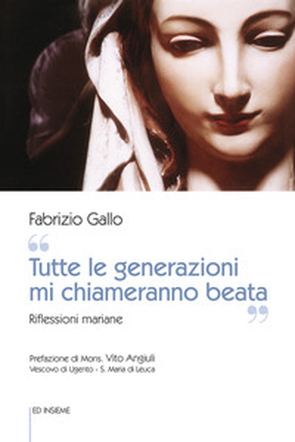 «Tutte le generazioni mi chiameranno beata». Riflessioni mariane - Librerie.coop «Tutte le generazioni mi chiameranno beata». Riflessioni mariane - Librerie.coop