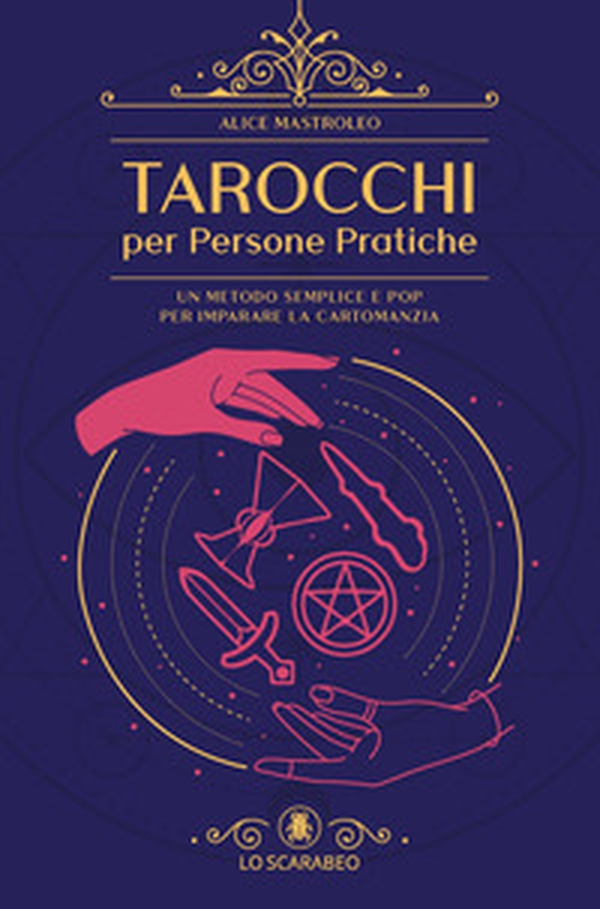 Tarocchi per persone pratiche. Un metodo semplice e pop per imparare la cartomanzia - Librerie.coop Tarocchi per persone pratiche. Un metodo semplice e pop per imparare la cartomanzia - Librerie.coop