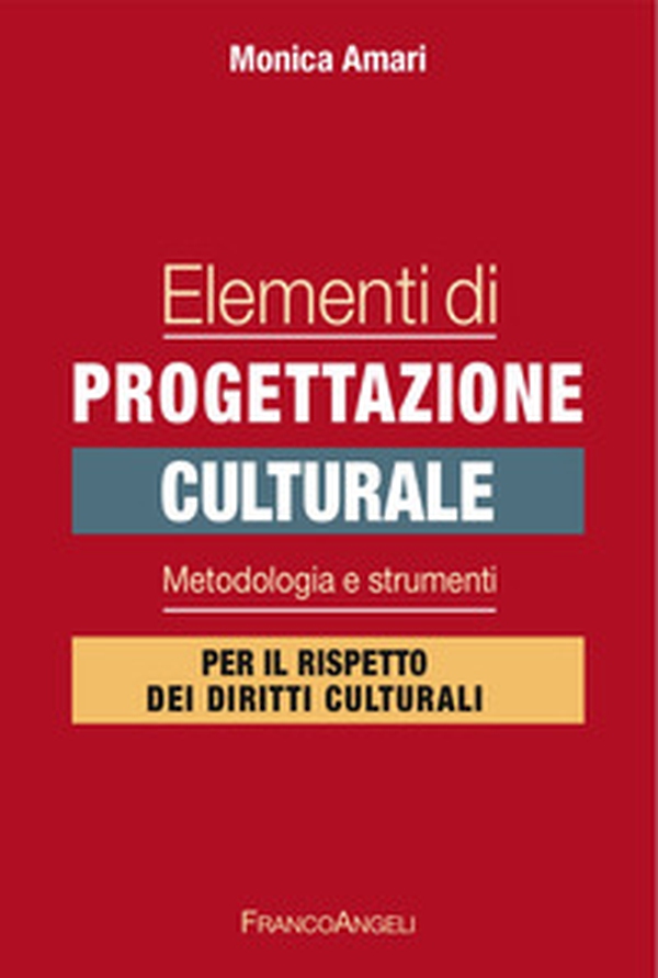 Elementi di progettazione culturale. Metodologia e strumenti per il rispetto dei diritti culturali - Librerie.coop Elementi di progettazione culturale. Metodologia e strumenti per il rispetto dei diritti culturali - Librerie.coop