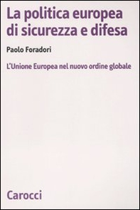 La politica europea di sicurezza e difesa. L'Unione Europea nel nuovo ordine globale - Librerie.coop