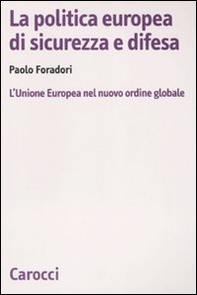 La politica europea di sicurezza e difesa. L'Unione Europea nel nuovo ordine globale - Librerie.coop