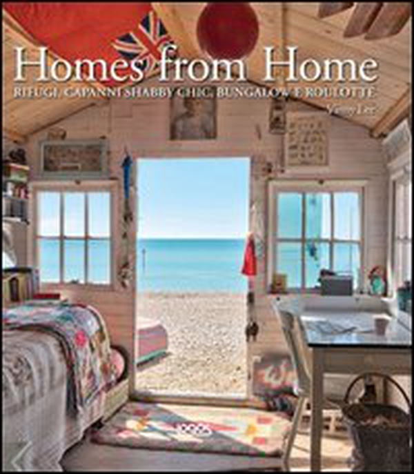 Homes from home. Dai capanni shabby chic ai bungalow e alle roulotte - Librerie.coop Homes from home. Dai capanni shabby chic ai bungalow e alle roulotte - Librerie.coop