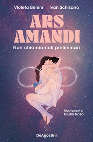 Ars amandi. Non chiamiamoli preliminari - Librerie.coop