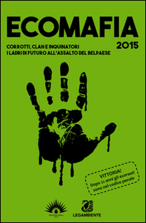 Ecomafia 2015. Corrotti, clan e inquinatori. I ladri del futuro all'assalto del Belpaese - Librerie.coop Ecomafia 2015. Corrotti, clan e inquinatori. I ladri del futuro all'assalto del Belpaese - Librerie.coop