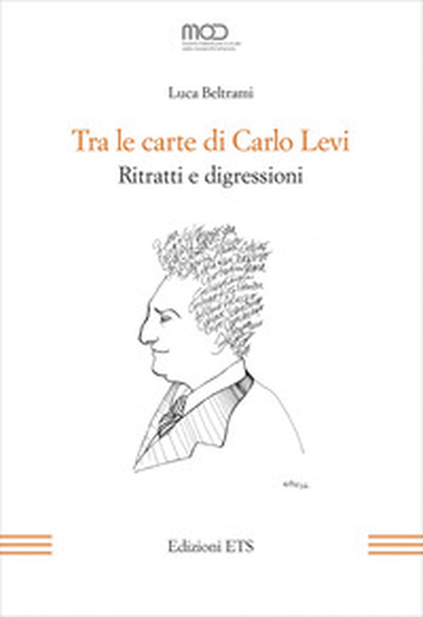 Tra le carte di Carlo Levi. Ritratti e digressioni - Librerie.coop