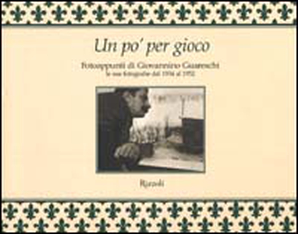 Un po' per gioco. Fotoappunti di Giovannino Guareschi. Le sue fotografie dal 1934 al 1952 - Librerie.coop Un po' per gioco. Fotoappunti di Giovannino Guareschi. Le sue fotografie dal 1934 al 1952 - Librerie.coop