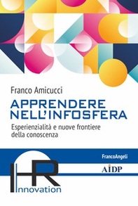 Apprendere nell'infosfera. Esperienzialità e nuove frontiere della conoscenza - Librerie.coop