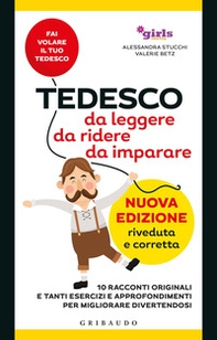 Tedesco da leggere, da ridere, da imparare. 10 racconti originali e tanti esercizi e approfondimenti per migliorare divertendosi. Girls4teaching - Librerie.coop