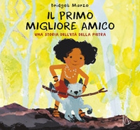 Il primo migliore amico. Una storia dell'età della pietra - Librerie.coop