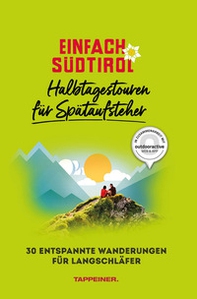 Einfach Südtirol: Halbtagestouren für Spätaufsteher. 30 entspannte Wanderungen für Langschläfer - Librerie.coop