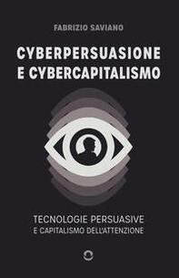 Cyberpersuasione e cybercapitalismo. Tecnologie persuasive e capitalismo dell'attenzione - Librerie.coop Cyberpersuasione e cybercapitalismo. Tecnologie persuasive e capitalismo dell'attenzione - Librerie.coop