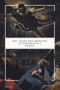 Art, faith and medicine in Tintoretto's Venice. Catalogo della mostra (Venezia, 6 settembre 2018-6 gennaio 2019) - Librerie.coop