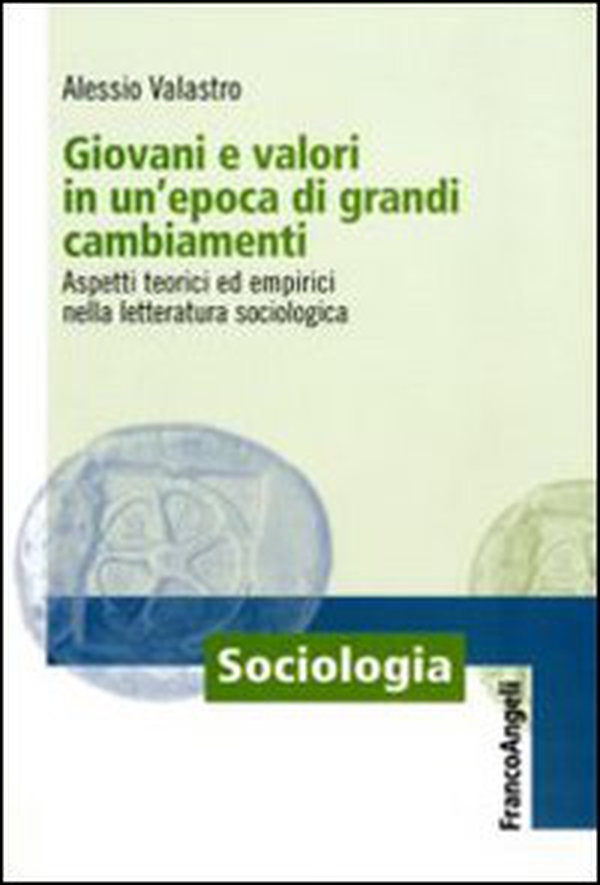 Giovani e valori in un'epoca di grandi cambiamenti. Aspetti teorici ed empirici nella letteratura sociologica - Librerie.coop Giovani e valori in un'epoca di grandi cambiamenti. Aspetti teorici ed empirici nella letteratura sociologica - Librerie.coop