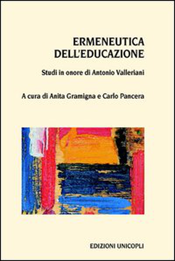 Ermeneutica dell'educazione. Studi in onore di Antonio Valleriani - Librerie.coop
