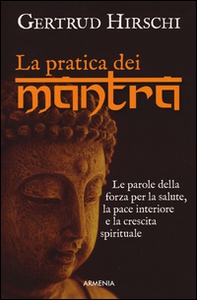 La pratica dei mantra. Le parole della forza per la salute, la pace interiore e la crescita spirituale - Librerie.coop