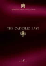 The Catholic East. Congregation for the Eastern Churches - Librerie.coop