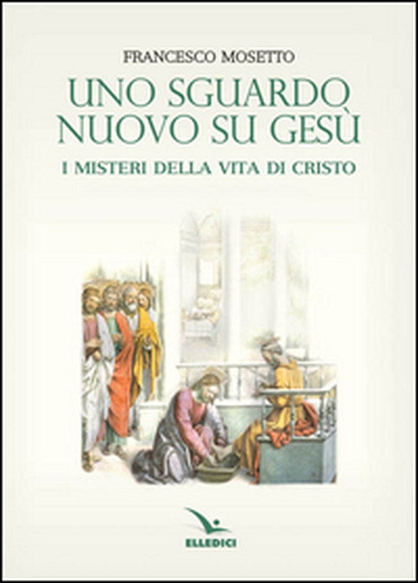 Uno sguardo nuovo su Gesù. I misteri della vita di Cristo - Librerie.coop Uno sguardo nuovo su Gesù. I misteri della vita di Cristo - Librerie.coop