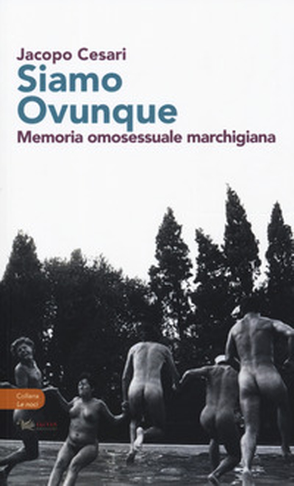 Siamo ovunque. Memoria omosessuale marchigiana - Librerie.coop Siamo ovunque. Memoria omosessuale marchigiana - Librerie.coop