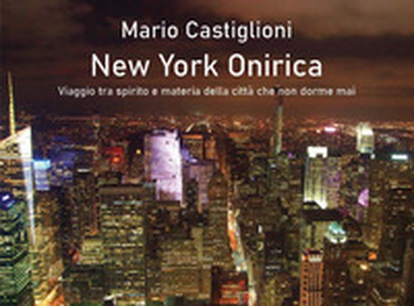 New York onirica. Viaggio tra spirito e materia della città che non dorme mai - Librerie.coop