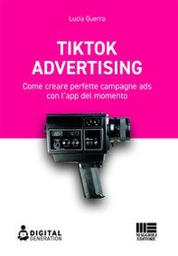 Tik Tok advertising. Come creare perfette campagne ads con l'app del momento - Librerie.coop