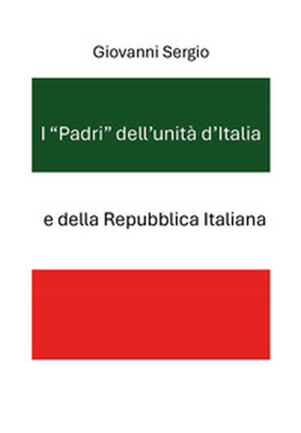 I «padri» dell'unità d'Italia e della Repubblica Italiana - Librerie.coop I «padri» dell'unità d'Italia e della Repubblica Italiana - Librerie.coop
