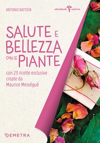 Salute e bellezza con le piante. Con 23 ricette esclusive create da Maurice Mességué - Librerie.coop Salute e bellezza con le piante. Con 23 ricette esclusive create da Maurice Mességué - Librerie.coop