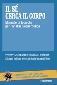 Il sé cerca il corpo. Manuale di tecniche per l'analisi bioenergetica - Librerie.coop