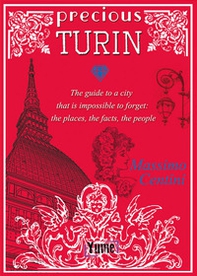Precious Turin. The guide to a city that is impossible to forget: the places, the facts, the people - Librerie.coop Precious Turin. The guide to a city that is impossible to forget: the places, the facts, the people - Librerie.coop