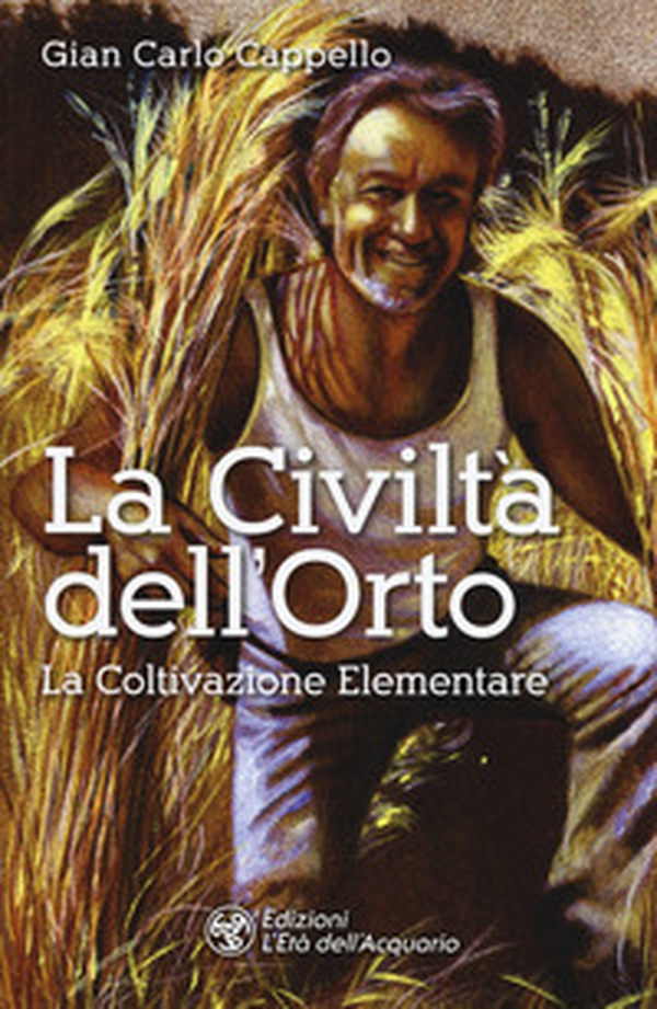 La Civiltà dell'Orto. La Coltivazione Elementare - Librerie.coop La Civiltà dell'Orto. La Coltivazione Elementare - Librerie.coop