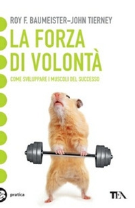 La forza di volontà. Come sviluppare i muscoli del successo - Librerie.coop La forza di volontà. Come sviluppare i muscoli del successo - Librerie.coop