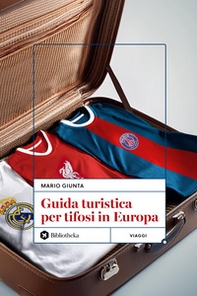 Guida turistica per tifosi in Europa - Librerie.coop