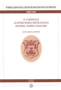 Il cardinale Alfonso Maria Mistrangelo. Pastore, padre e maestro - Librerie.coop
