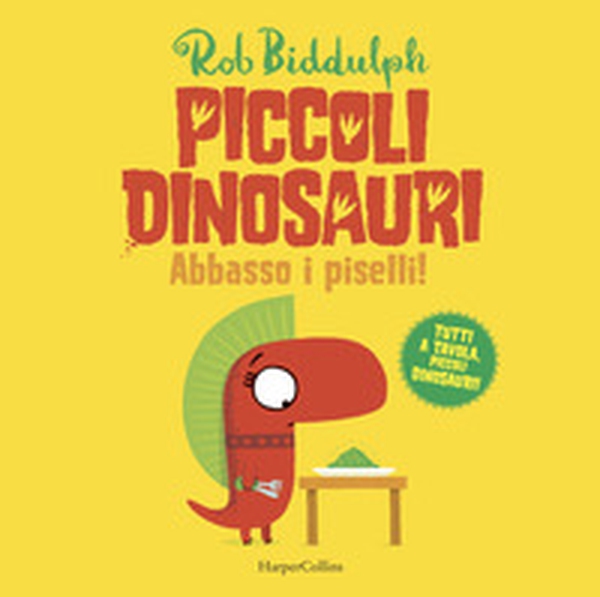 Abbasso i piselli. Piccoli dinosauri - Librerie.coop Abbasso i piselli. Piccoli dinosauri - Librerie.coop