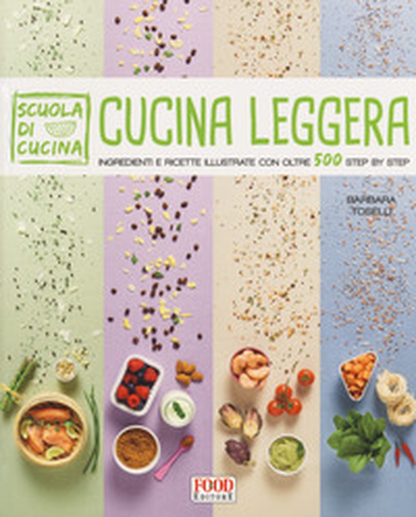 Cucina leggera. Scuola di cucina. Ingredienti e ricette illustrate con oltre 500 step by step - Librerie.coop Cucina leggera. Scuola di cucina. Ingredienti e ricette illustrate con oltre 500 step by step - Librerie.coop