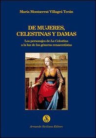 De mujeres, celestinas y damas. Los personajes de La Celestina a la luz de los géneros renacentistas - Librerie.coop De mujeres, celestinas y damas. Los personajes de La Celestina a la luz de los géneros renacentistas - Librerie.coop